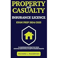 PROPERTY AND CASUALTY INSURANCE LICENSE EXAM PREP 2024/2025: A Step By Step Guide With 11 State-Of-The-Art Practice Tests For Definitive First-Time Success