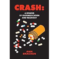 Crash: A Memoir of Overmedication and Recovery Crash: A Memoir of Overmedication and Recovery Paperback