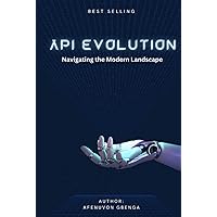 API Evolution: Navigating the Modern Landscape API Evolution: Navigating the Modern Landscape Kindle Hardcover Paperback