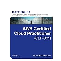 AWS Certified Cloud Practitioner (CLF-C01) Cert Guide (Certification Guide) AWS Certified Cloud Practitioner (CLF-C01) Cert Guide (Certification Guide) Kindle Paperback