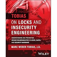 Tobias on Locks and Insecurity Engineering: Understanding and Preventing Design Vulnerabilities in Locks, Safes, and Security Hardware Tobias on Locks and Insecurity Engineering: Understanding and Preventing Design Vulnerabilities in Locks, Safes, and Security Hardware Hardcover Kindle