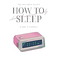 How to Sleep: When it doesn't come easily (The Wellness Clinic books) How to Sleep: When it doesn't come easily (The Wellness Clinic books) Kindle