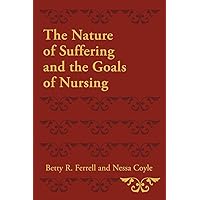 The Nature of Suffering and the Goals of Nursing The Nature of Suffering and the Goals of Nursing Paperback Kindle
