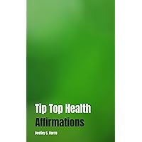 Tip Top Health: Affirmations Tip Top Health: Affirmations Kindle
