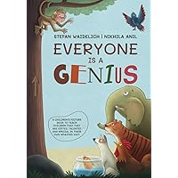 Everyone Is a Genius: A Children’s Picture Book to Teach Children That They Are Gifted, Talented and Special in Their Own Amazing Way!
