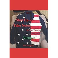 Shut Up and Take Notes!: It's My Turn to Talk About Vietnam Shut Up and Take Notes!: It's My Turn to Talk About Vietnam Paperback Kindle