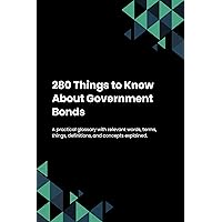280 Things to Know About Government Bonds 280 Things to Know About Government Bonds Kindle Hardcover Paperback