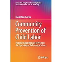 Community Prevention of Child Labor: Evidence-based Practices to Promote the Psychological Well-being of Minors (Human Well-Being Research and Policy Making) Community Prevention of Child Labor: Evidence-based Practices to Promote the Psychological Well-being of Minors (Human Well-Being Research and Policy Making) Kindle Hardcover Paperback