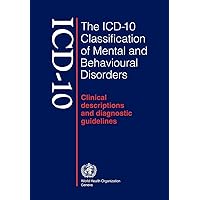 The ICD-10 Classification of Mental and Behavioural Disorders: Clinical Descriptions and Diagnostic Guidelines The ICD-10 Classification of Mental and Behavioural Disorders: Clinical Descriptions and Diagnostic Guidelines Paperback