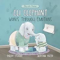Eli Elephant Works Through Emotions: Practicing Kindness Along the Way (Pals with Purpose) Eli Elephant Works Through Emotions: Practicing Kindness Along the Way (Pals with Purpose) Paperback Kindle Hardcover