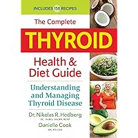 The Complete Thyroid Health and Diet Guide: Understanding and Managing Thyroid Disease The Complete Thyroid Health and Diet Guide: Understanding and Managing Thyroid Disease Paperback