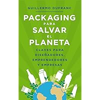Packaging para salvar el planeta: Claves para diseñadores, emprendedores y empresas (Spanish Edition) Packaging para salvar el planeta: Claves para diseñadores, emprendedores y empresas (Spanish Edition) Kindle Paperback