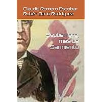 Septiembre, mes de Sarmiento (Spanish Edition) Septiembre, mes de Sarmiento (Spanish Edition) Kindle Paperback