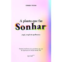 A planta que faz sonhar: yagé, caapi ou ayahuasca (Portuguese Edition) A planta que faz sonhar: yagé, caapi ou ayahuasca (Portuguese Edition) Kindle