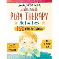 Play Therapy Activities: 150 Fun Activities for Parents and Children to Improve Emotional Stability and Bonding