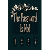 The Password Is Not 1 2 3 4: Never Forget a Password Again! Password Log Book and Internet Password Organizer with Alphabetical Tabs to Keep ( Passwords, Email Address, Logins, Usernames) in One Place