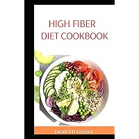 THE HIGH FIBER DIET COOKBOOK: Discover Several High Fiber Delicious ,Easy And healthy You Should Eat To Improve Your Digestive Health THE HIGH FIBER DIET COOKBOOK: Discover Several High Fiber Delicious ,Easy And healthy You Should Eat To Improve Your Digestive Health Hardcover Paperback