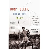 Don't Sleep, There Are Snakes: Life and Language in the Amazonian Jungle (Vintage Departures) Don't Sleep, There Are Snakes: Life and Language in the Amazonian Jungle (Vintage Departures) Paperback Kindle Audible Audiobook Hardcover Audio CD