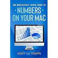 The Ridiculously Simple Guide To Numbers For Mac The Ridiculously Simple Guide To Numbers For Mac Paperback Kindle Hardcover