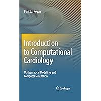 Introduction to Computational Cardiology: Mathematical Modeling and Computer Simulation Introduction to Computational Cardiology: Mathematical Modeling and Computer Simulation Kindle Hardcover Paperback