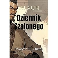 Dziennik Szalonego: Powieści Lu Xuna (Polish Edition)