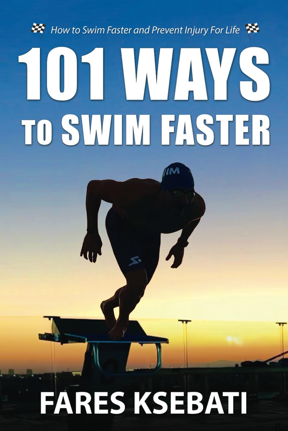 101 Ways To Swim Faster: How To Swim Faster and Prevent Injury For Life