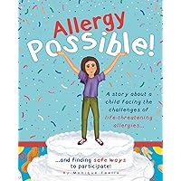 Allergy Possible!: A story about a child facing the challenges of life-threatening allergies and finding safe ways to participate! Allergy Possible!: A story about a child facing the challenges of life-threatening allergies and finding safe ways to participate! Paperback Kindle Hardcover