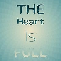 The Heart Is Full The Heart Is Full MP3 Music