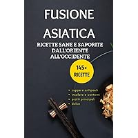 Fusione asiatica: ricette sane e saporite dall'oriente all'occidente (Italian Edition) Fusione asiatica: ricette sane e saporite dall'oriente all'occidente (Italian Edition) Paperback