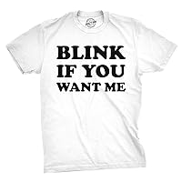 Mens Blink If You Want Me Funny Flirting Sarcastic Pick Up Line T Shirt