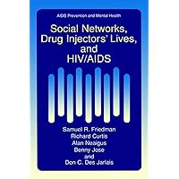 Social Networks, Drug Injectors’ Lives, and HIV/AIDS (Aids Prevention and Mental Health) Social Networks, Drug Injectors’ Lives, and HIV/AIDS (Aids Prevention and Mental Health) Kindle Hardcover Paperback