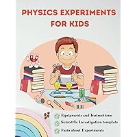 Physics Experiments For Kids: 30 Fun and Safe physics Experiments for Kids & scientific method