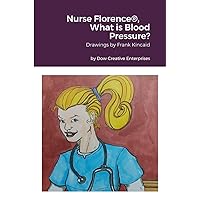 Nurse Florence(R), What is Blood Pressure? Nurse Florence(R), What is Blood Pressure? Paperback Hardcover