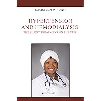 Hypertension and Hemodialysis:The Silent Treatment on the Rise! Hypertension and Hemodialysis:The Silent Treatment on the Rise! Paperback Kindle