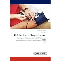 Risk factors of hypertension: Risk Factors of Hypertension at UNRWA Primary Health Care Centers in Gaza Governorates: Case Control Study Risk factors of hypertension: Risk Factors of Hypertension at UNRWA Primary Health Care Centers in Gaza Governorates: Case Control Study Paperback