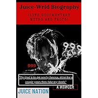 JUICE WRLD BIOGRAPHY: Life Documentary Myths and Facts JUICE WRLD BIOGRAPHY: Life Documentary Myths and Facts Paperback Kindle