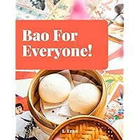 Bao For Everyone!: Bao Bun Cookbook: Master the Art of Steaming and Folding with Irresistible Recipes for Every Palate Bao For Everyone!: Bao Bun Cookbook: Master the Art of Steaming and Folding with Irresistible Recipes for Every Palate Paperback Kindle Hardcover
