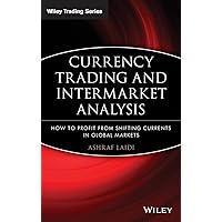 Currency Trading and Intermarket Analysis: How to Profit from the Shifting Currents in Global Markets Currency Trading and Intermarket Analysis: How to Profit from the Shifting Currents in Global Markets Hardcover Kindle Digital