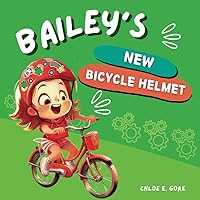 Bailey's New Bicycle Helmet: A Picture Book about Dad and Child - Stay Safe on a Bike (Let's Stay Safe!) Bailey's New Bicycle Helmet: A Picture Book about Dad and Child - Stay Safe on a Bike (Let's Stay Safe!) Paperback