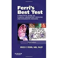 Ferri's Best Test: A Practical Guide to Clinical Laboratory Medicine and Diagnostic Imaging (Ferri's Medical Solutions) Ferri's Best Test: A Practical Guide to Clinical Laboratory Medicine and Diagnostic Imaging (Ferri's Medical Solutions) Paperback