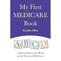 My First Medicare Book: A Short Informative Read on the Basics of Medicare My First Medicare Book: A Short Informative Read on the Basics of Medicare Kindle Paperback