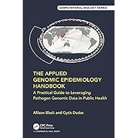 The Applied Genomic Epidemiology Handbook (Chapman & Hall/CRC Computational Biology Series)
