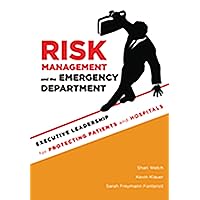 Risk Management and the Emergency Department: Executive Leadership for Protecting Patients and Hospitals (ACHE Management) Risk Management and the Emergency Department: Executive Leadership for Protecting Patients and Hospitals (ACHE Management) Paperback