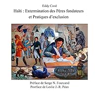 Haïti : Extermination des Pères fondateurs et pratiques d’Exclusion (French Edition) Haïti : Extermination des Pères fondateurs et pratiques d’Exclusion (French Edition) Paperback Kindle