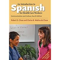 An Introduction to Spanish for Health Care Workers, Fourth Edition: Communication and Culture, Fourth Edition (Yale Language Series) An Introduction to Spanish for Health Care Workers, Fourth Edition: Communication and Culture, Fourth Edition (Yale Language Series) eTextbook Paperback
