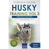 Husky Training Vol 3 – Taking care of your Husky: Nutrition, common diseases and general care of your Husky