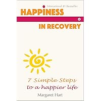 Happiness in Recovery: 7 Simple Steps to a Happier Life Happiness in Recovery: 7 Simple Steps to a Happier Life Kindle Paperback
