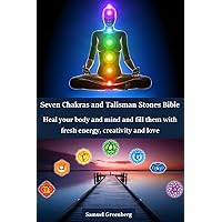 Seven Chakras and Talisman Stones Bible: Heal your body and mind and fill them with fresh energy, creativity and love Seven Chakras and Talisman Stones Bible: Heal your body and mind and fill them with fresh energy, creativity and love Kindle