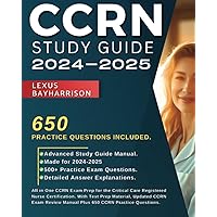 CCRN Study Guide 2024-2025: All in One CCRN Exam Prep for the Critical Care Registered Nurse Certification. With Test Prep Material, Updated CCRN Exam Review Manual Plus 650 CCRN Practice Questions.