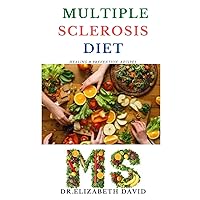 MULTIPLE SCLEROSIS DIET: Delicious Recipes,Meal Plan ,Food List and Cookbook That Will Heal and Prevent Your MS Disease MULTIPLE SCLEROSIS DIET: Delicious Recipes,Meal Plan ,Food List and Cookbook That Will Heal and Prevent Your MS Disease Paperback Kindle